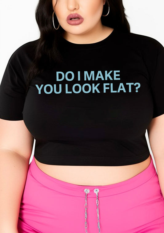 Curvy Do I Make You Look Flat Baby Tee