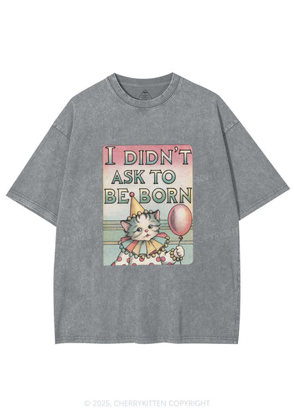 Cat Didnt Ask To Be Born Y2K Washed Tee Cherrykitten