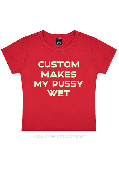 Custom Makes My Puxxy Wet Y2K Baby Tee Cherrykitten