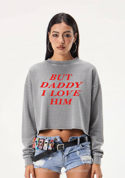 But Daddy I Love Him Y2K Crop Washed Sweatshirts Cherrykitten