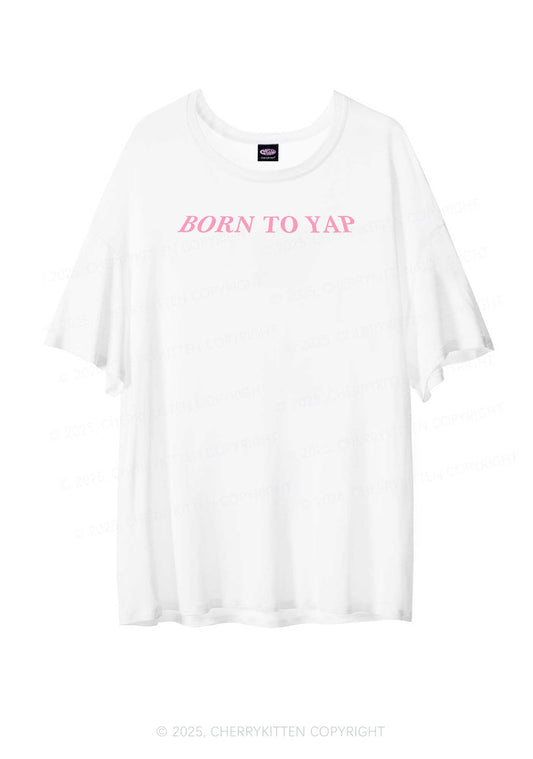 Born To Yap Y2K Sheer Boyfriend Tee Cherrykitten