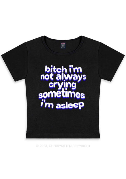 Curvy Bxxch I'm Not Always Crying Y2K Baby Tee Cherrykitten