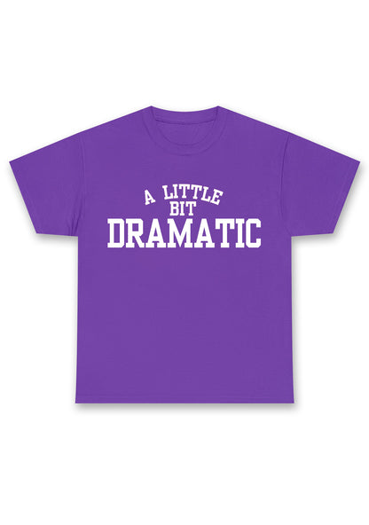 Custom A Little Bit Dramatic Chunky Shirt
