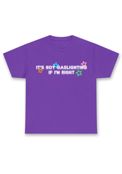 It's Not Gaslighting If I'm Right Chunky Shirt