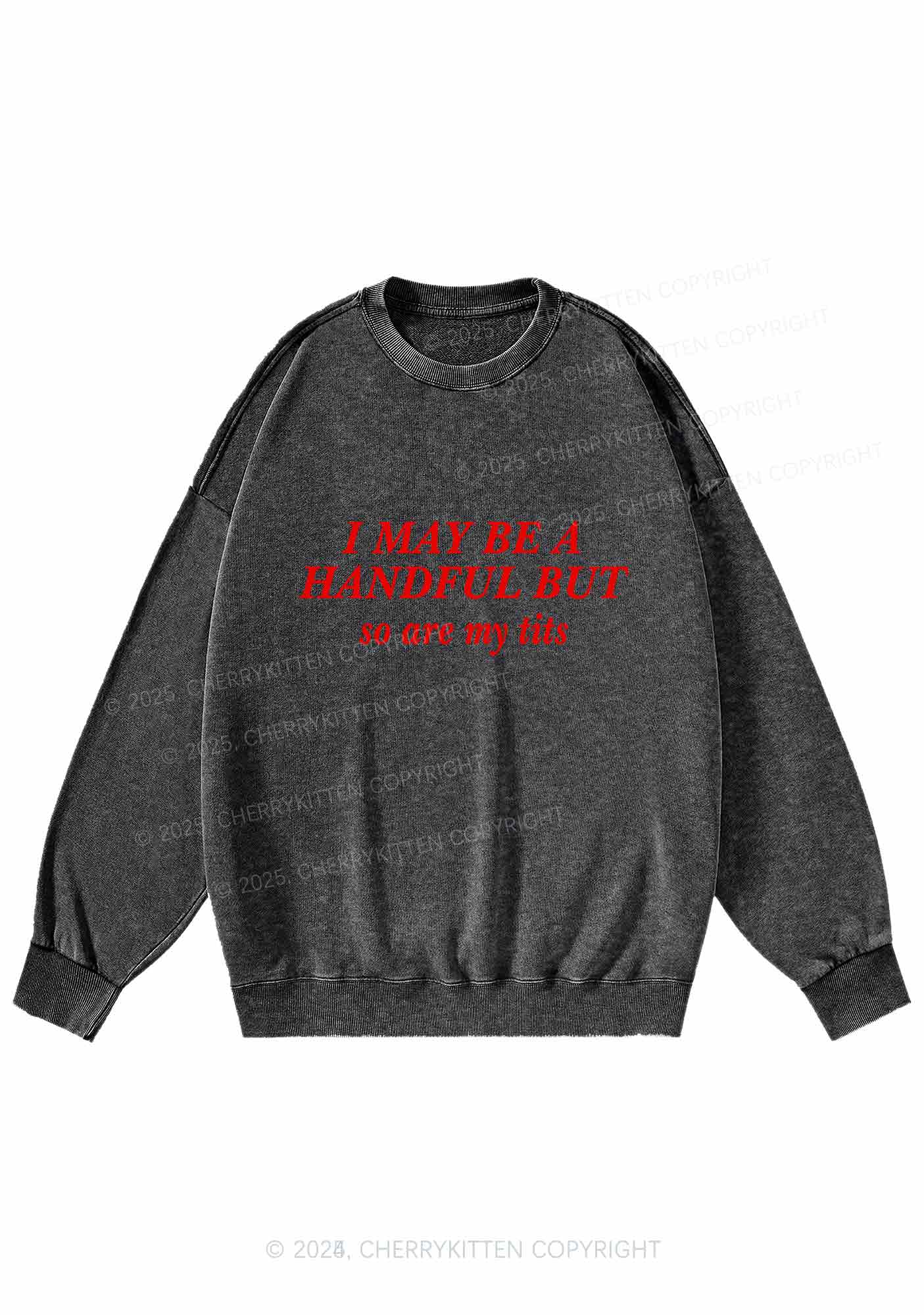 I May Be A Handful Y2K Washed Sweatshirts Cherrykitten