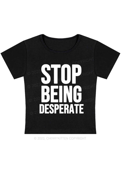 Curvy Stop Being Desperate Y2K Baby Tee Cherrykitten