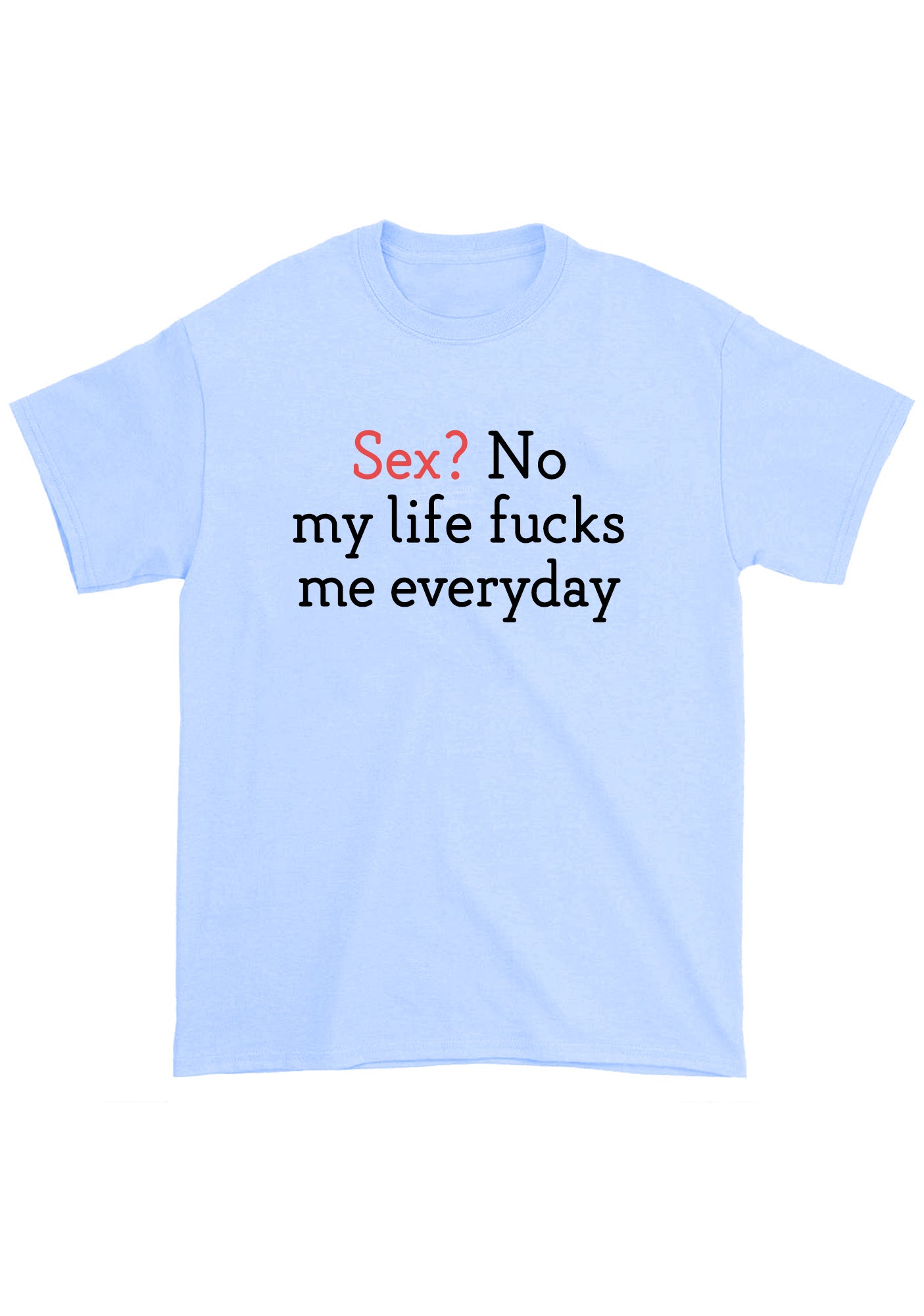 My Life Fxcks Me Everyday Chunky Shirt