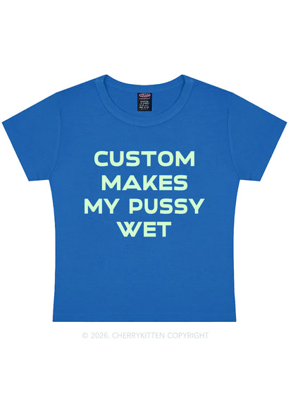Custom Makes My Puxxy Wet Y2K Baby Tee Cherrykitten