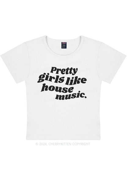 Pretty Girls Like House Music Y2K Baby Tee Cherrykitten