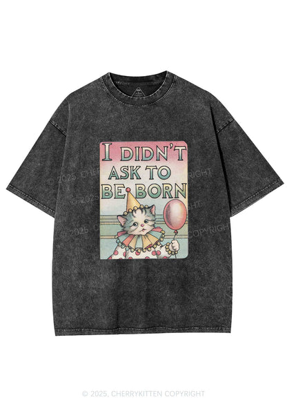 Cat Didnt Ask To Be Born Y2K Washed Tee Cherrykitten