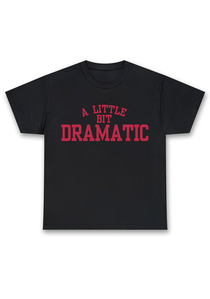Custom A Little Bit Dramatic Chunky Shirt