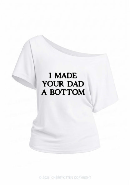 Made Your Dad Bottom Pride Y2K Off Shoulder Tee Cherrykitten