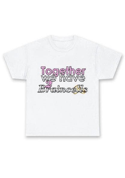 Together We Have 2 Braincells Chunky Shirt