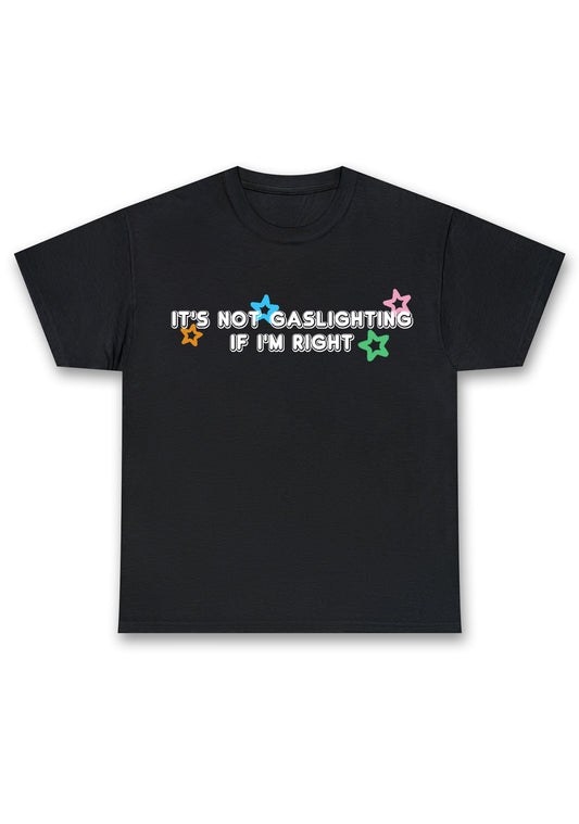 It's Not Gaslighting If I'm Right Chunky Shirt