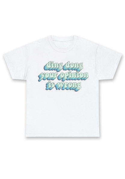 Ding Dong Your Opinion Is Wrong Chunky Shirt