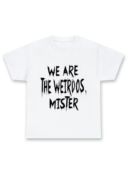 We Are The Weirdos Mister Chunky Shirt