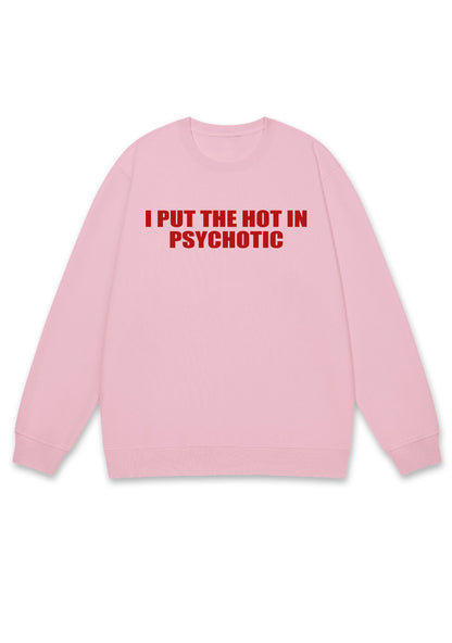 I Put The Hot In Psychotic Y2K Sweatshirt