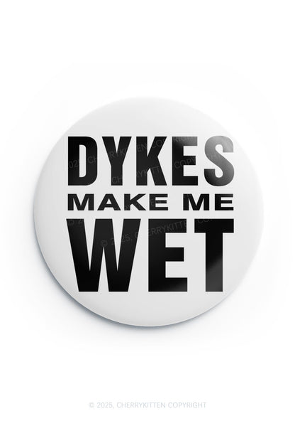 Dykes Make Me Wet Pride 1Pc Y2K Pin Badge Cherrykitten