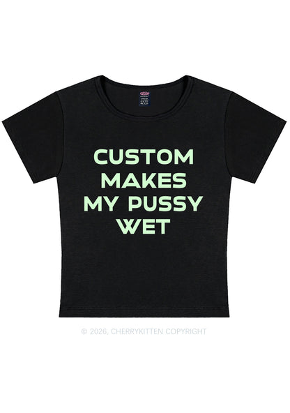 Custom Makes My Puxxy Wet Y2K Baby Tee Cherrykitten
