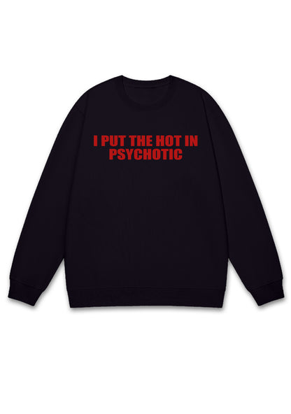 I Put The Hot In Psychotic Y2K Sweatshirt