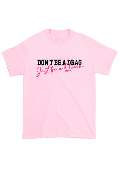 Don't Be A Drag Just Be A Queen Chunky Shirt