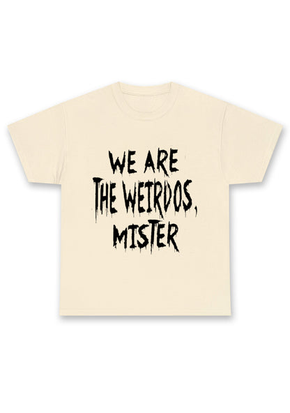 We Are The Weirdos Mister Chunky Shirt