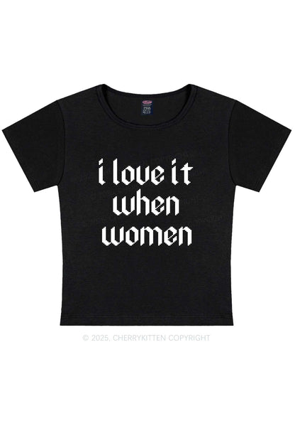 I Love It When Women Y2K Baby Tee Cherrykitten