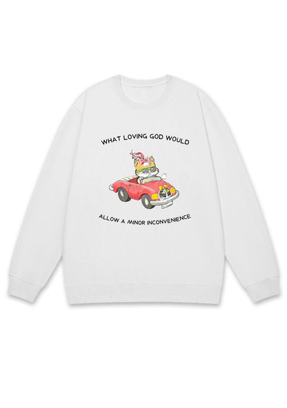 God Would Allow A Minor Inconvenience Y2K Sweatshirt