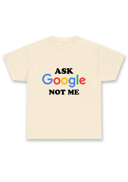 Ask Google Not Me Chunky Shirt