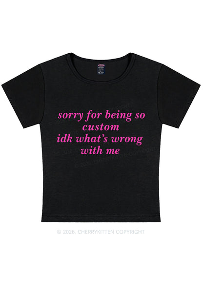 Sorry For Being So Custom Y2K Baby Tee Cherrykitten