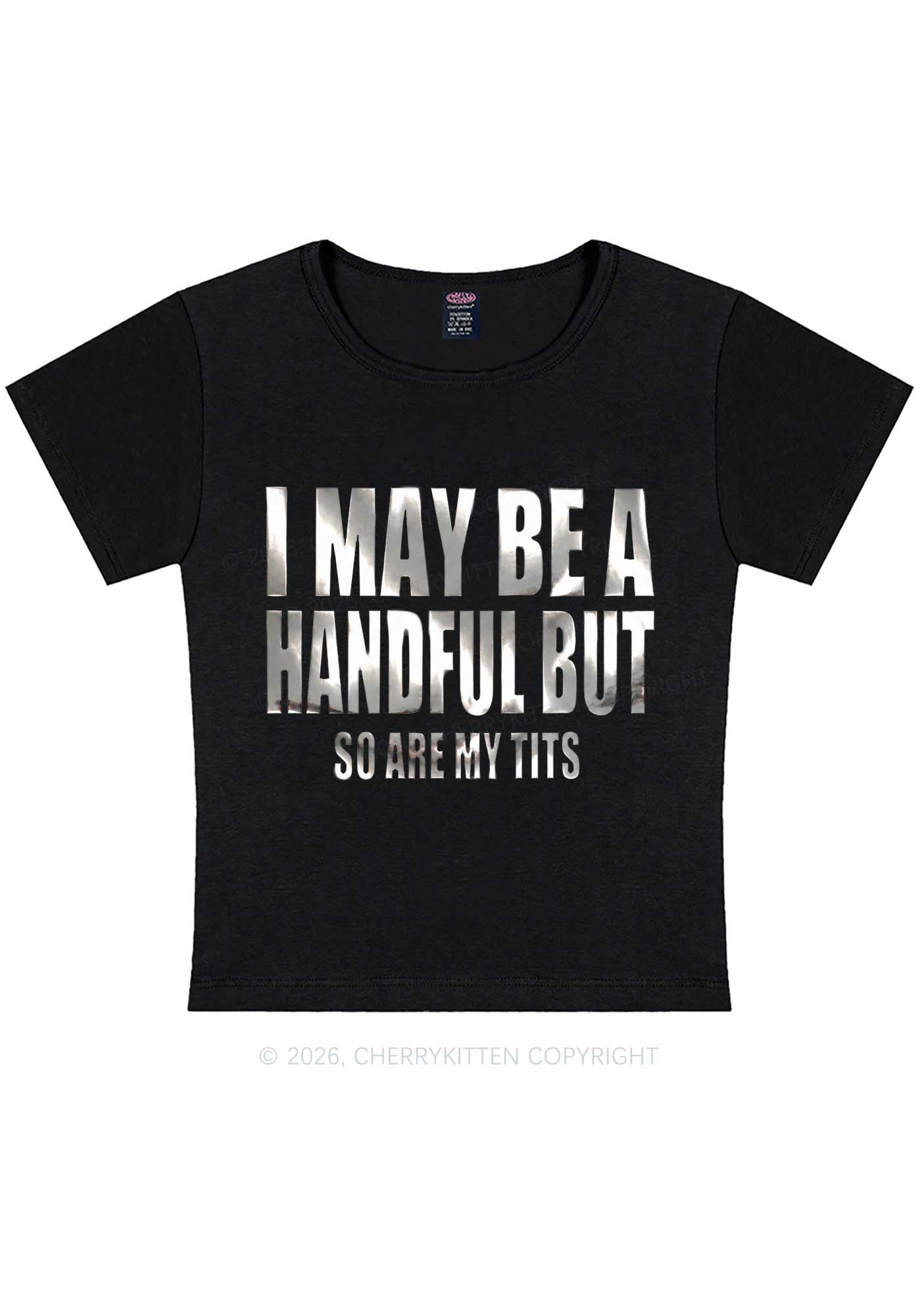 I May Be Handful Silver Foil Printed Y2K Baby Tee Cherrykitten