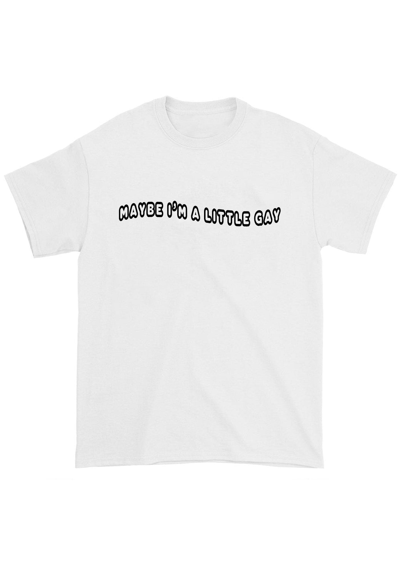 Maybe I'm A Little Gay Chunky Shirt