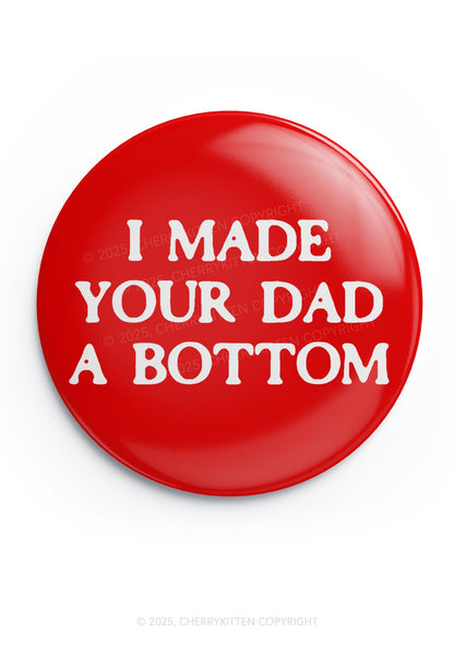 Made Your Dad Bottom Pride 1Pc Y2K Pin Badge Cherrykitten