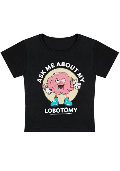 Ask Me About My Lobotomy Y2K Baby Tee