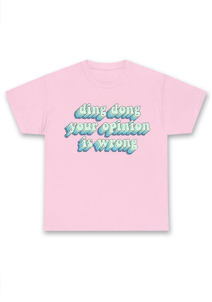 Ding Dong Your Opinion Is Wrong Chunky Shirt