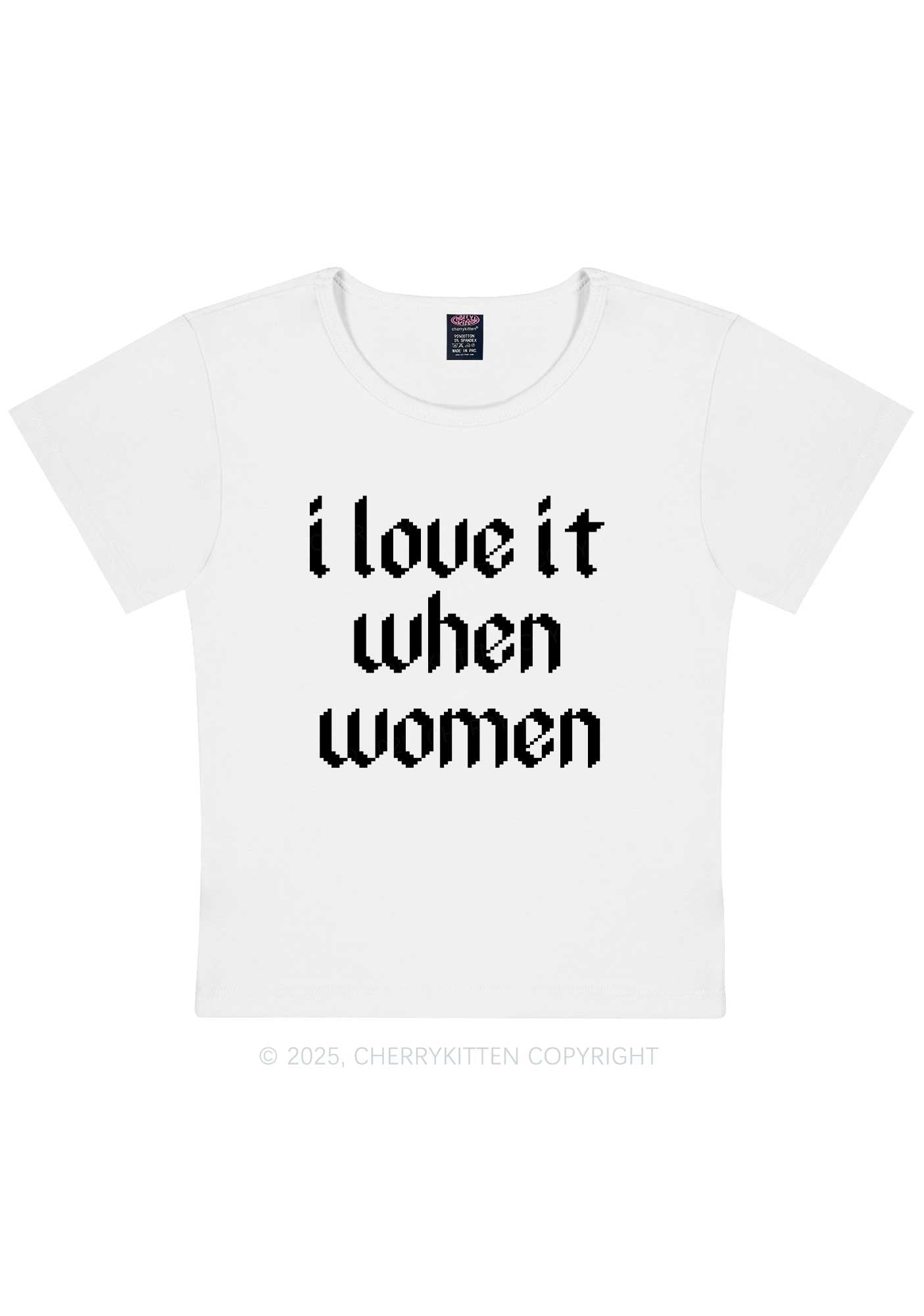 I Love It When Women Y2K Baby Tee Cherrykitten