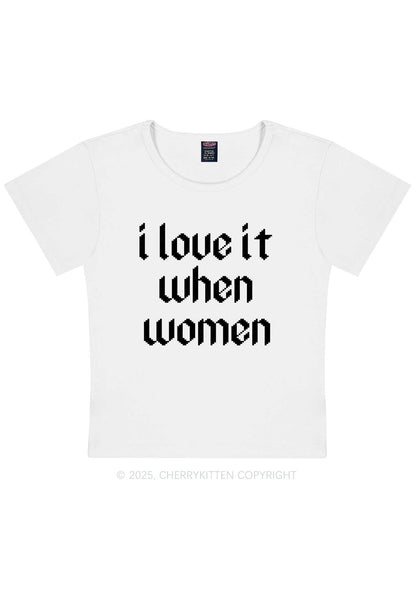 I Love It When Women Y2K Baby Tee Cherrykitten