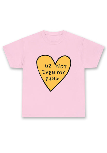 Ur Not Even Pop Punk Heart Chunky Shirt