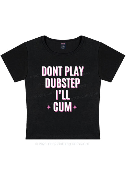 Dont Play Dubstep Y2K Baby Tee Cherrykitten