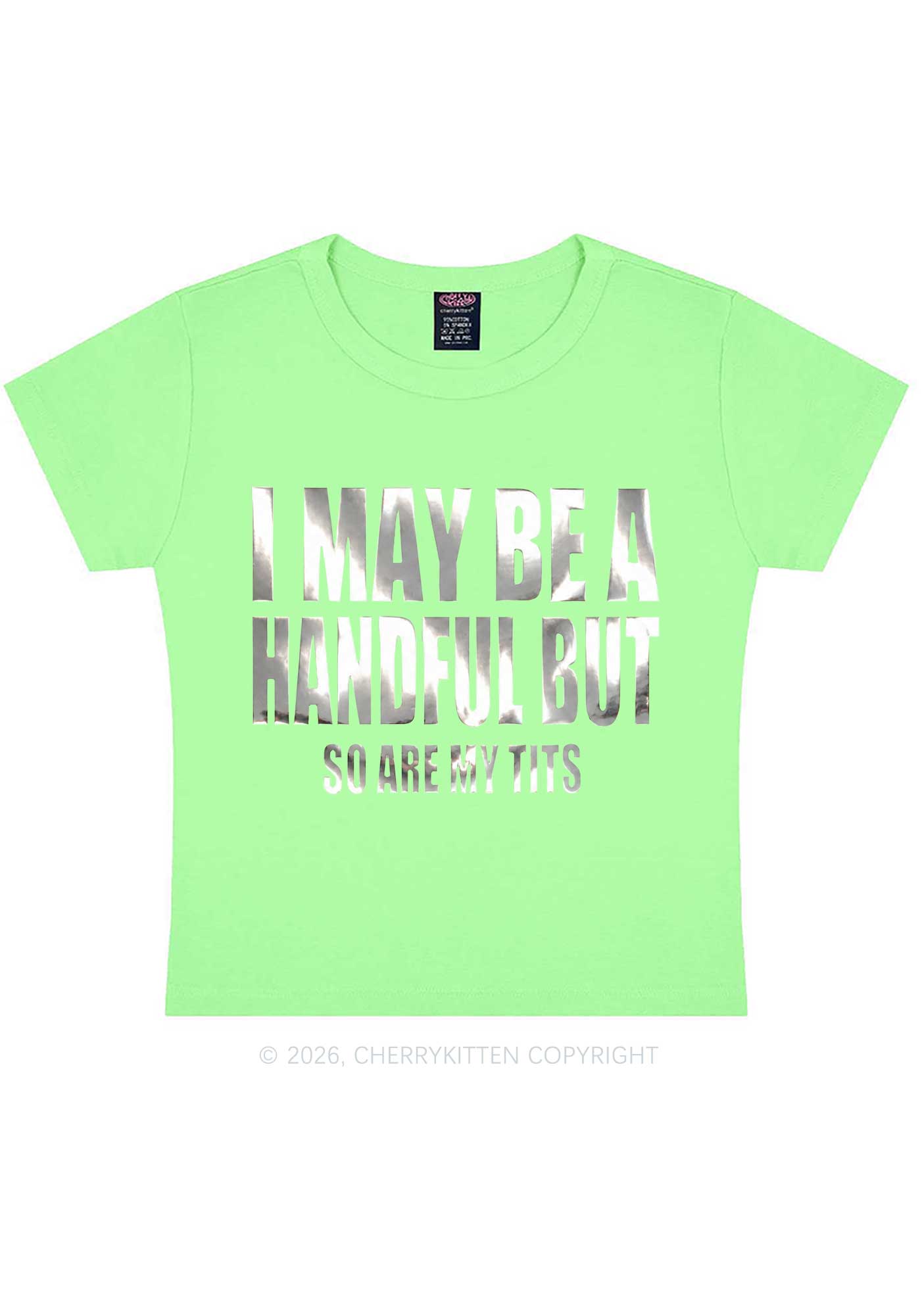 I May Be Handful Silver Foil Printed Y2K Baby Tee Cherrykitten