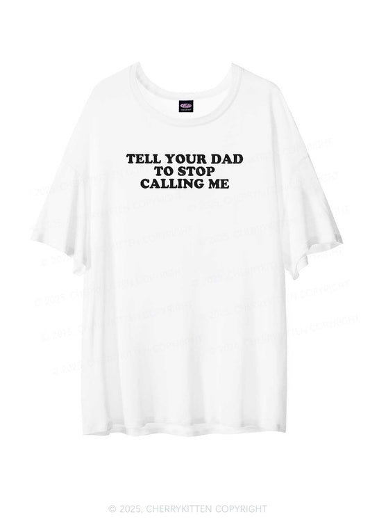Dad Stop Calling Me Y2K Sheer Boyfriend Tee Cherrykitten