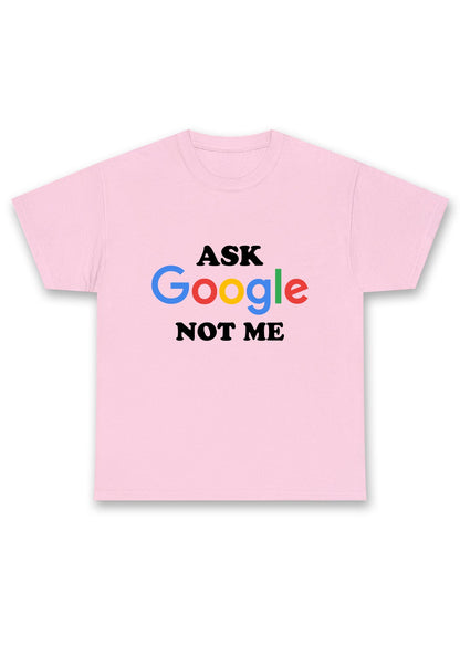 Ask Google Not Me Chunky Shirt