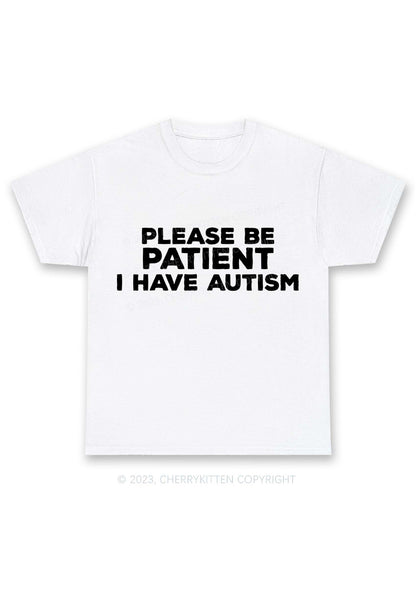 Please Be Patient I Have Autism Y2K Chunky Shirt Cherrykitten