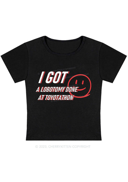Curvy I Got A Lobotomy Done At Toyotathon Baby Tee Cherrykitten