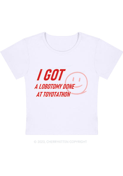 Curvy I Got A Lobotomy Done At Toyotathon Baby Tee Cherrykitten