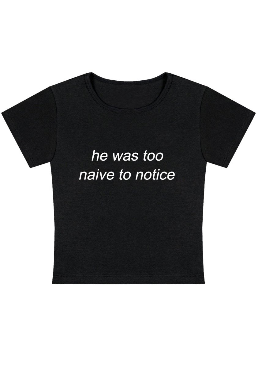 He Was Too Naive To Notice Y2k Baby Tee - cherrykittenHe Was Too Naive To Notice Y2k Baby Tee