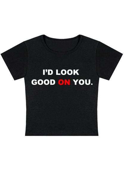 I'd Look Good On You Y2k Baby Tee - cherrykittenI'd Look Good On You Y2k Baby Tee