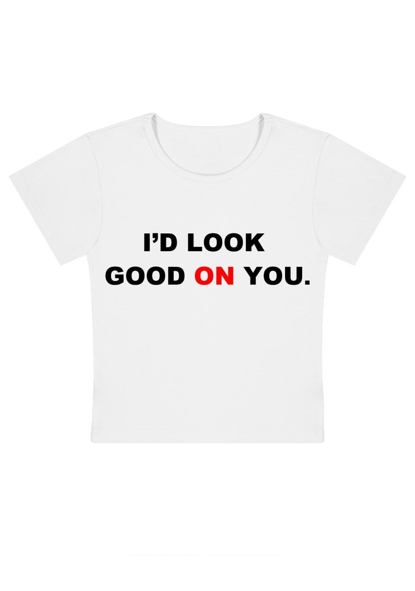 I'd Look Good On You Y2k Baby Tee - cherrykittenI'd Look Good On You Y2k Baby Tee