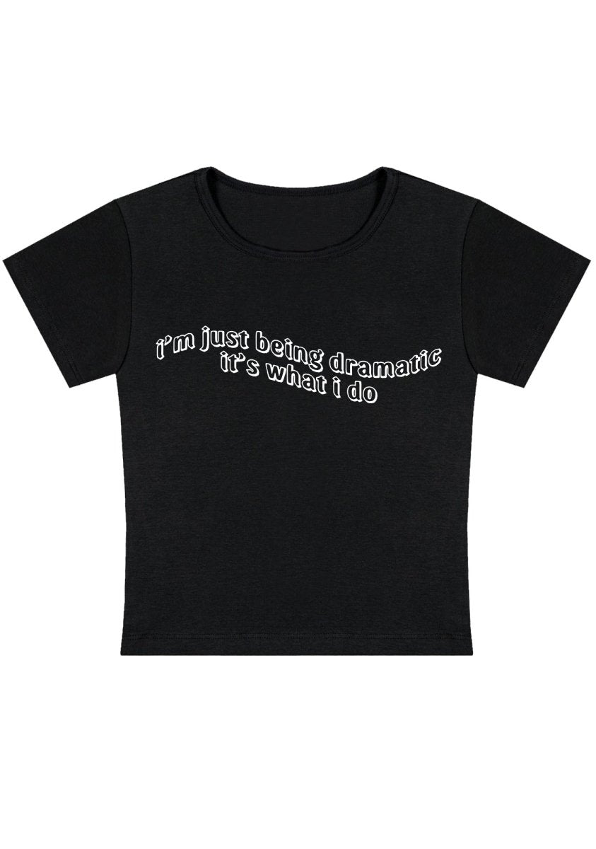 I'm Just Being Dramatic Wave Y2k Baby Tee - cherrykittenI'm Just Being Dramatic Wave Y2k Baby Tee