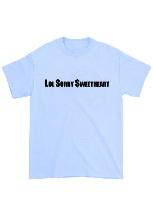 Lol Sorry Sweetheart Chunky Shirt - cherrykittenLol Sorry Sweetheart Chunky Shirt